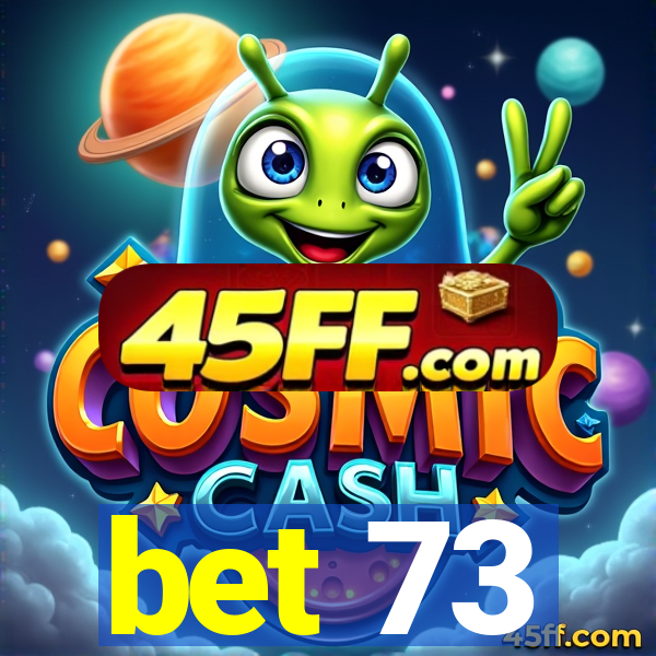 bet 73